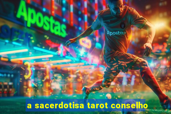 a sacerdotisa tarot conselho